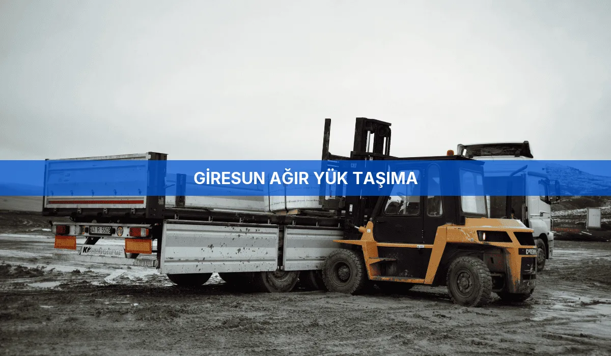 Giresun Ağır Yük Taşıma